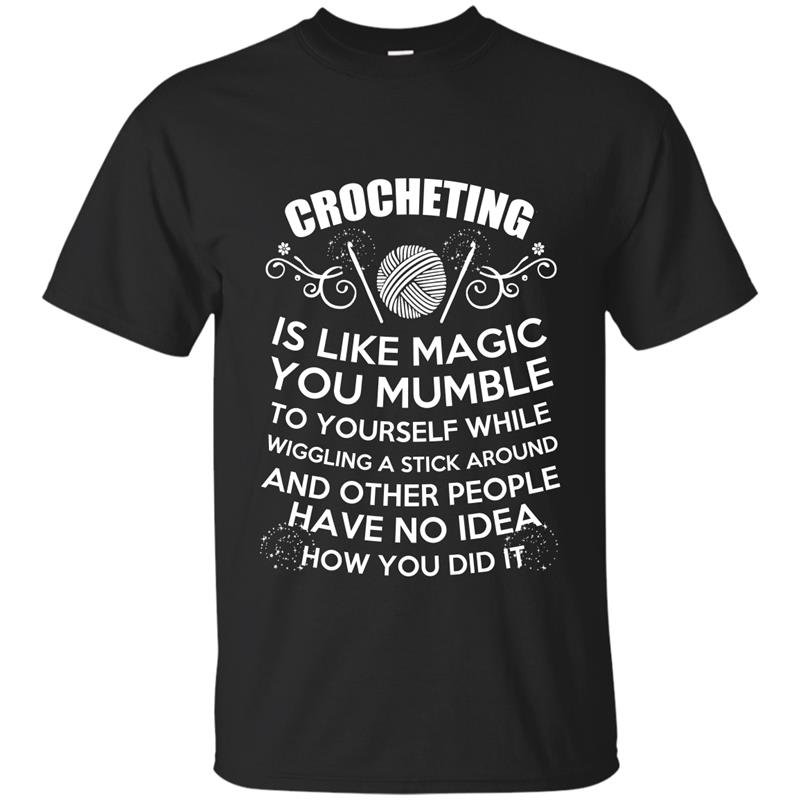 Crocheting is like magic t-shirt