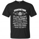 Crocheting is like magic t-shirt