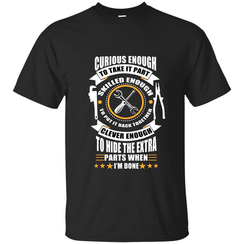 Curious enough skilled enough clever enough mechanical funny t-shirt