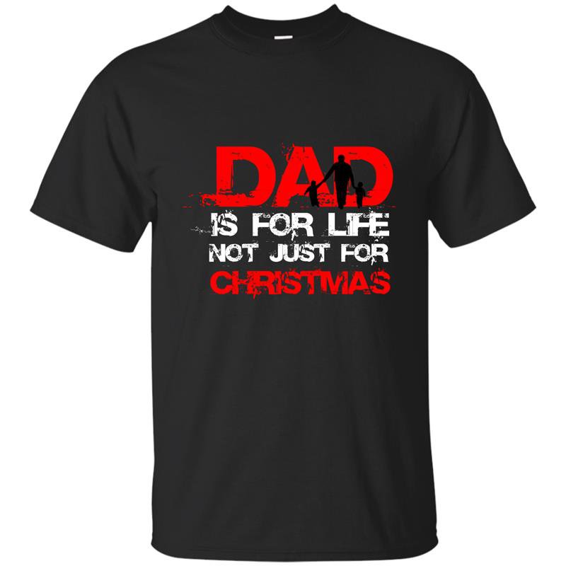 Dad is for life not just for christmas fathers day t-shirt