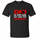 Dad is for life not just for christmas fathers day t-shirt