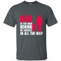 Dad is the man behind my success in all the way t-shirt