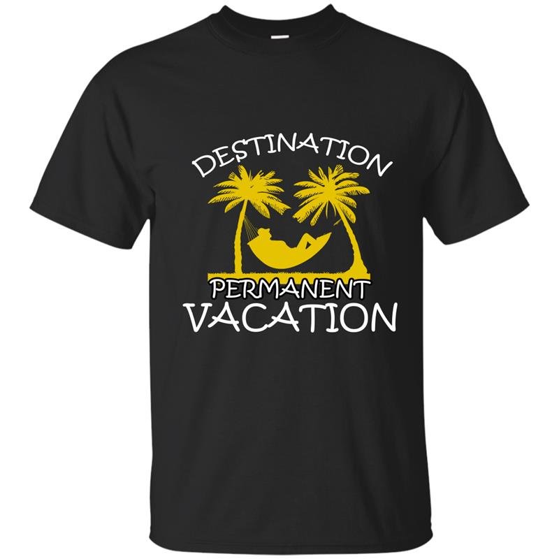 Destination permanent vacation t-shirt