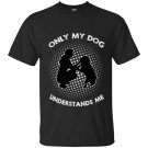 Dog lover only my dog understands me t-shirt