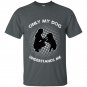 Dog lover only my dog understands me t-shirt
