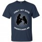 Dog lover only my dog understands me t-shirt