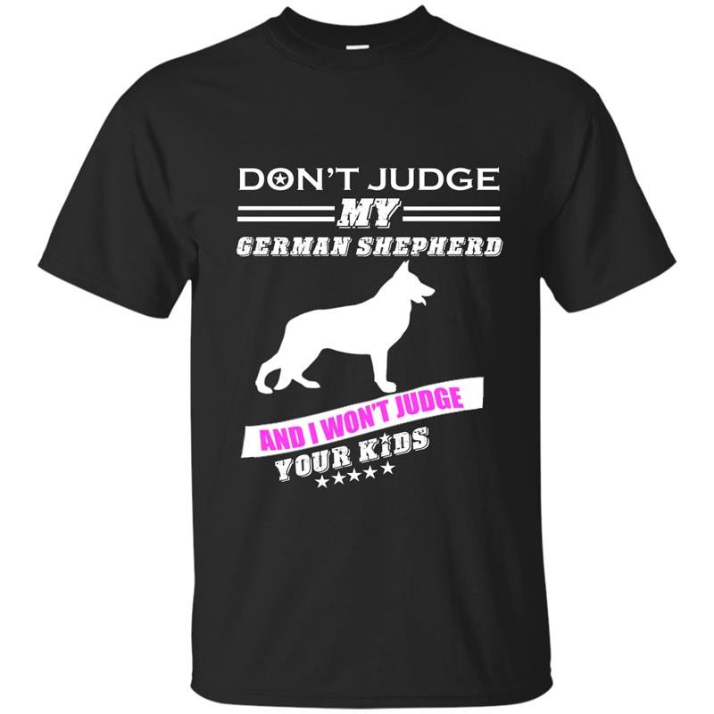 Dont judge my german shepherd and i wont judge your kids t-shirt