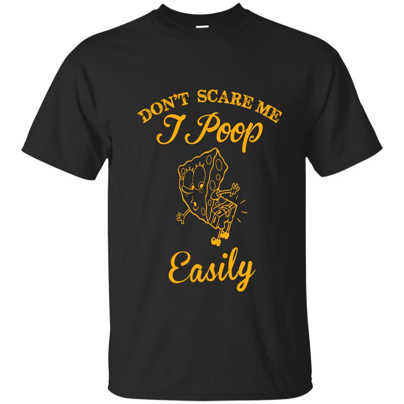 Dont scare me i poop easily t-shirt