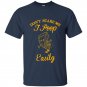 Dont scare me i poop easily t-shirt