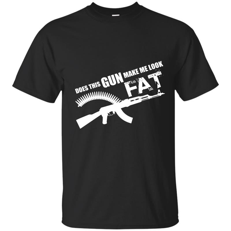 Do this gun make me look fat t-shirt