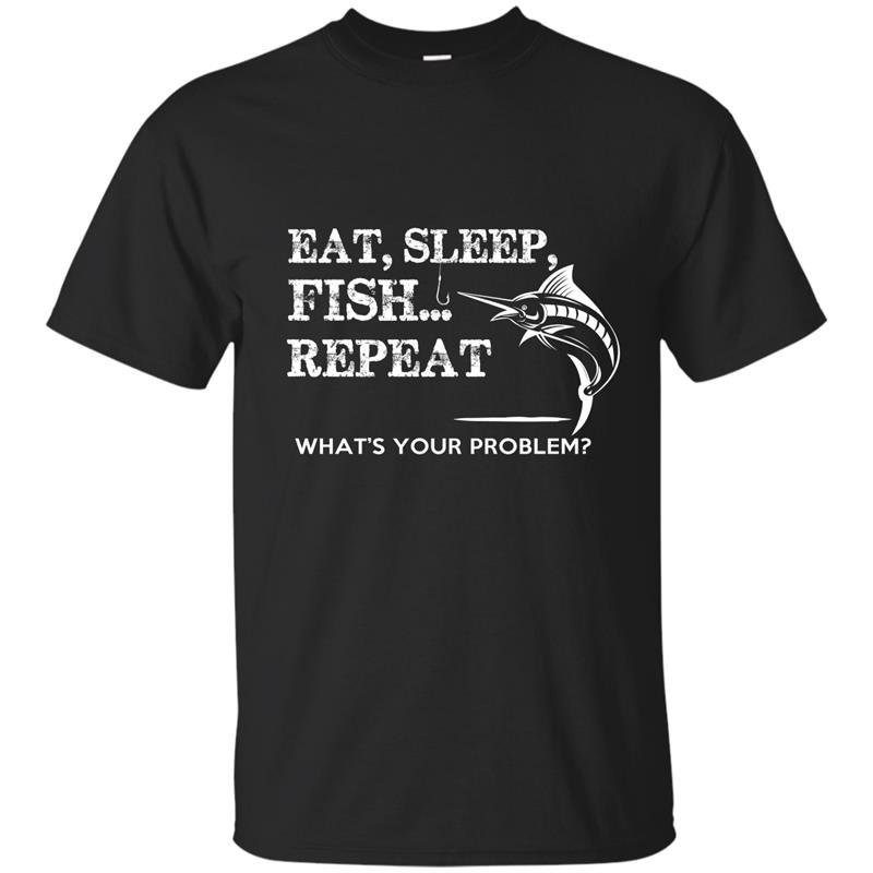 Eat sleep repeat whats your problems t-shirt
