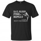 Eat sleep repeat whats your problems t-shirt