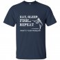 Eat sleep repeat whats your problems t-shirt