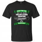 Everytime you eat or drink you are either creating disease or preventing it t-shirt