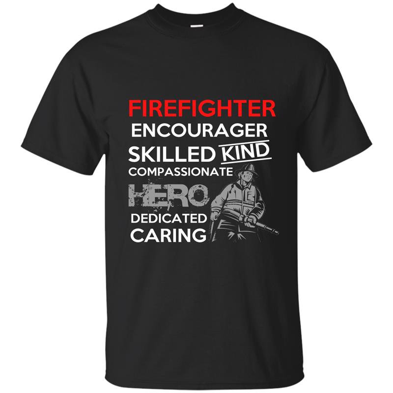 Firefighter encourager skilled kind compassionate hero dedicated caring t-shirt