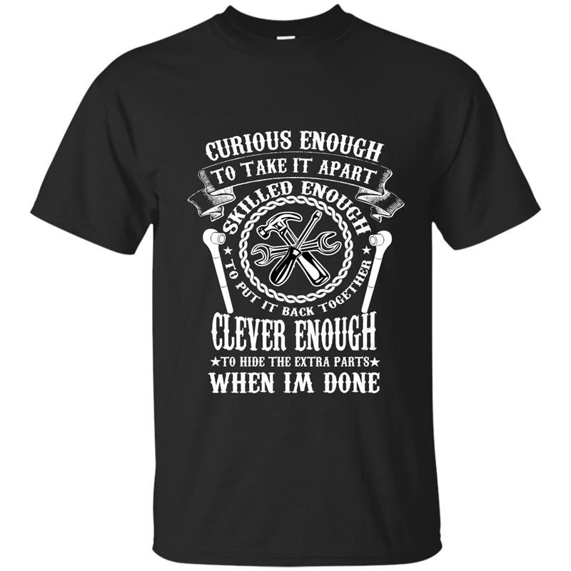 Funny mechanical curious enough skilled enough clever enough t-shirt
