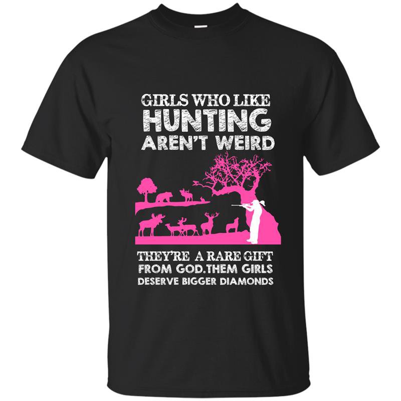 Girls who like hunting arent weird t-shirt