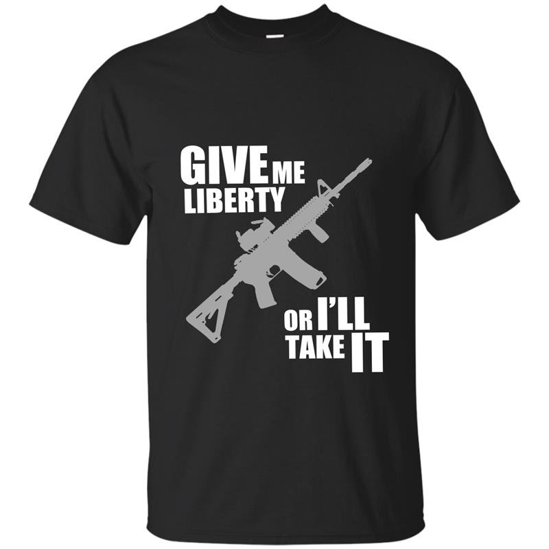 Give me liberty or ill take it t-shirt