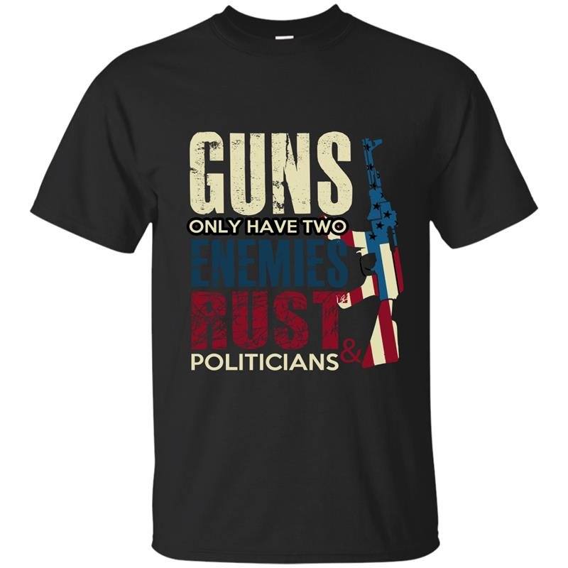 Guns only have two enemies rust and politicians t-shirt
