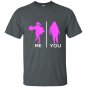 Gym me and you t-shirt