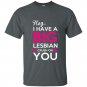 Hey i have a big lesbian crush on you t-shirt