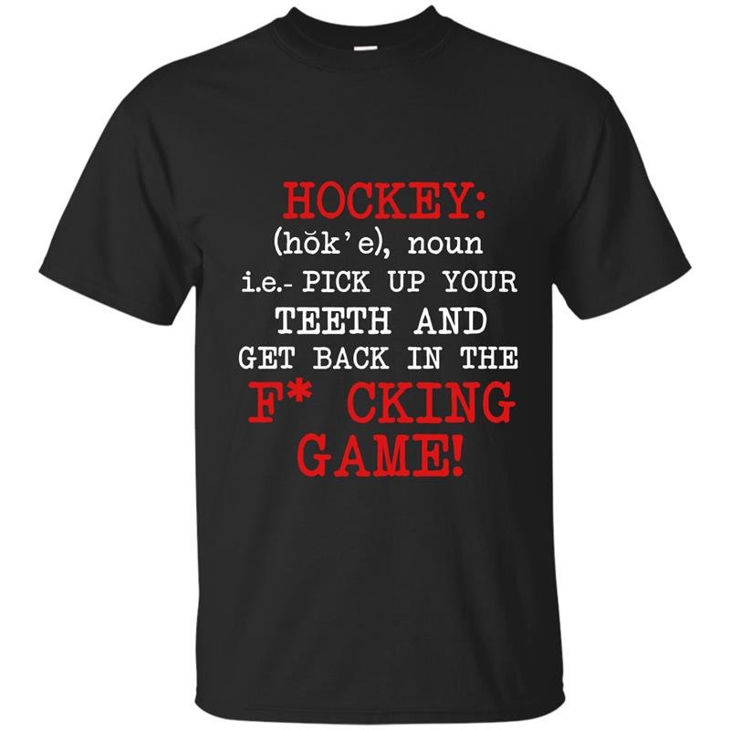 Hockey pick up your teeth and get back in the fcking game t-shirt