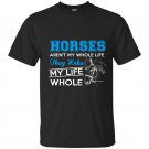 Horses arent my whole life they make my life whole t-shirt