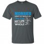 Horses arent my whole life they make my life whole t-shirt