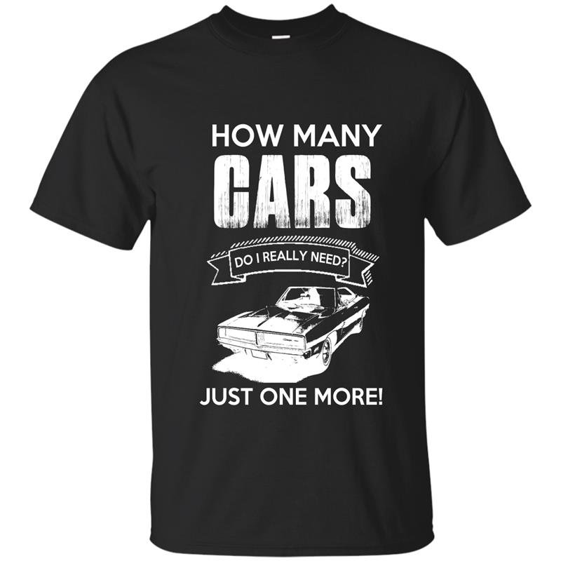 How many cars do i really need just one more t-shirt