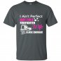 I aint perfect but im a firefighter wife so close enough t-shirt