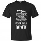 I am a girl you can not drive my monte carlo t-shirt
