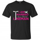 I am married to a brave lineman t-shirt