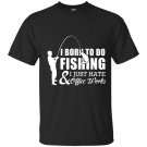 I born to do fishing and i just hate office works t-shirt