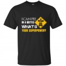 I can pee in a bottle whats your superpower t-shirt