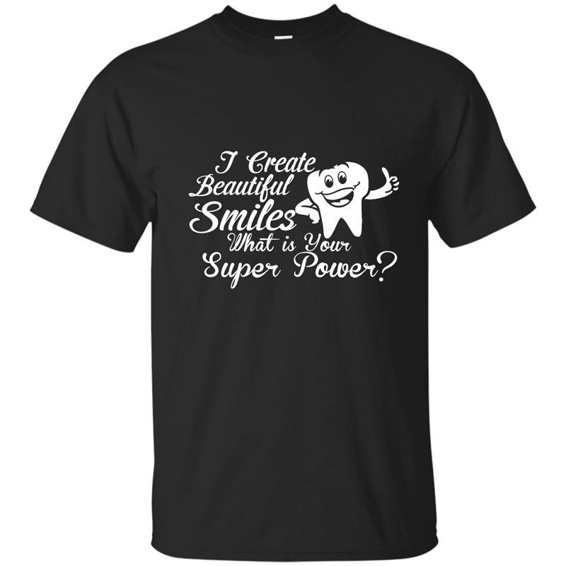 I creat beautiful smile what is your superpower t-shirt