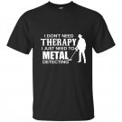 I dont need therapy i just need to metal detecting t-shirt