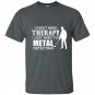 I dont need therapy i just need to metal detecting t-shirt