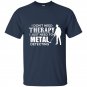 I dont need therapy i just need to metal detecting t-shirt
