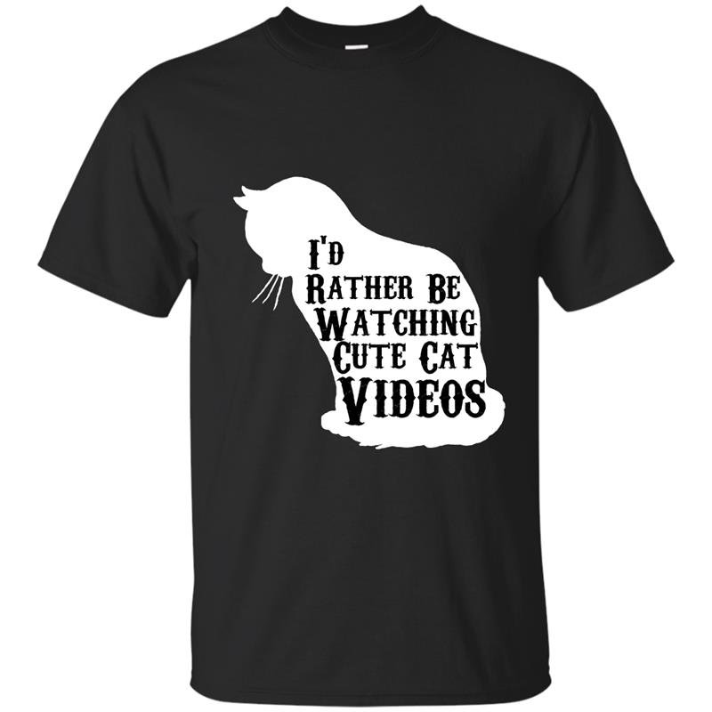 Id rather be watching cute cat videos t-shirt
