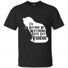 Id rather be watching cute cat videos t-shirt