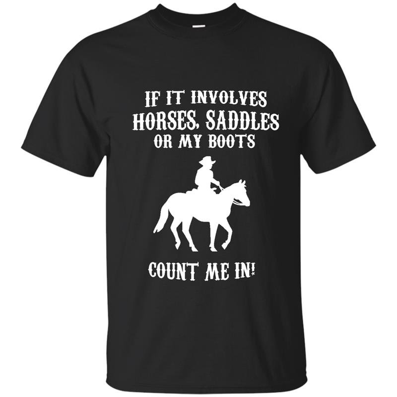 If it involves horses saddles or my boots count me in t-shirt