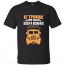 If truck driving was easy dispatchers would do it t-shirt