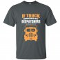 If truck driving was easy dispatchers would do it t-shirt