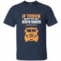If truck driving was easy dispatchers would do it t-shirt