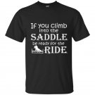 If you climb into the saddle be ready for the ride t-shirt
