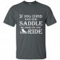 If you climb into the saddle be ready for the ride t-shirt