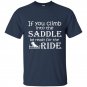 If you climb into the saddle be ready for the ride t-shirt