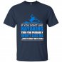 If you dont like kayaking then you probaly wont like me t-shirt