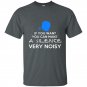 If you want you can make a silence very noisy t-shirt
