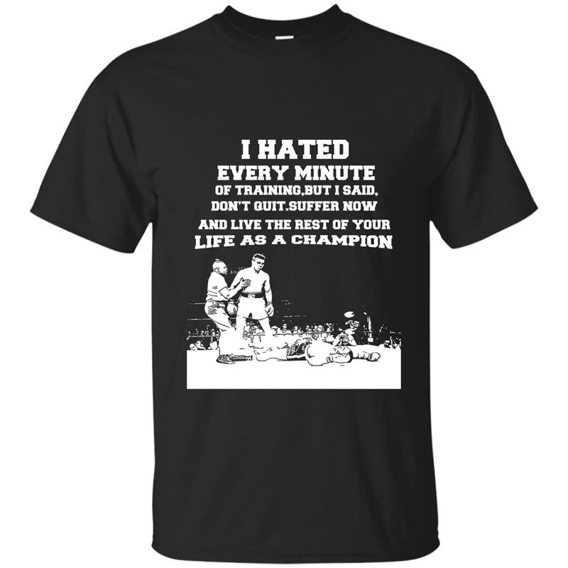 I hated every minute of training but i said i dont quit t-shirt